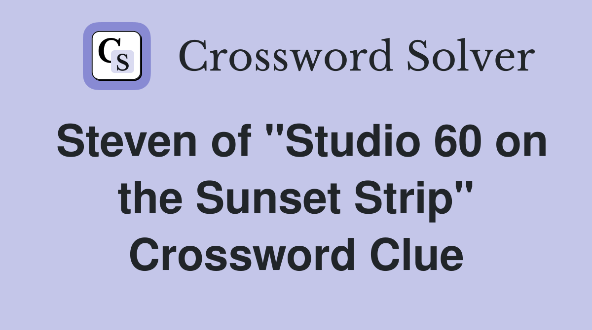 Steven of "Studio 60 on the Sunset Strip" Crossword Clue Answers
